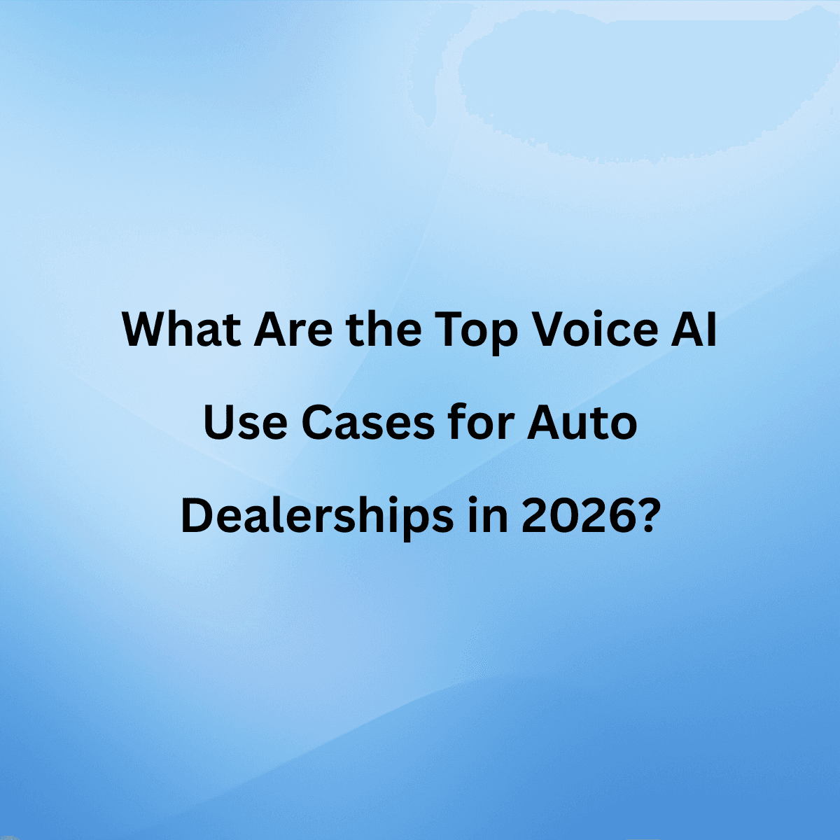 What Are the Top Voice AI Use Cases for Auto Dealerships in 2026?