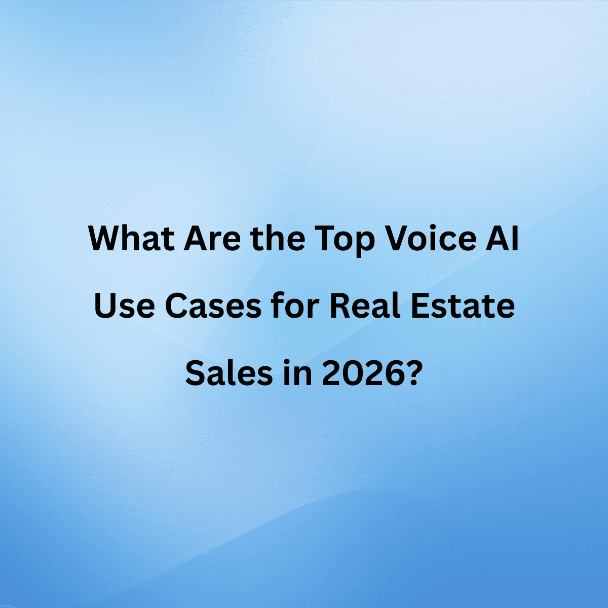 What Are the Top Voice AI Use Cases for Real Estate Sales in 2026?