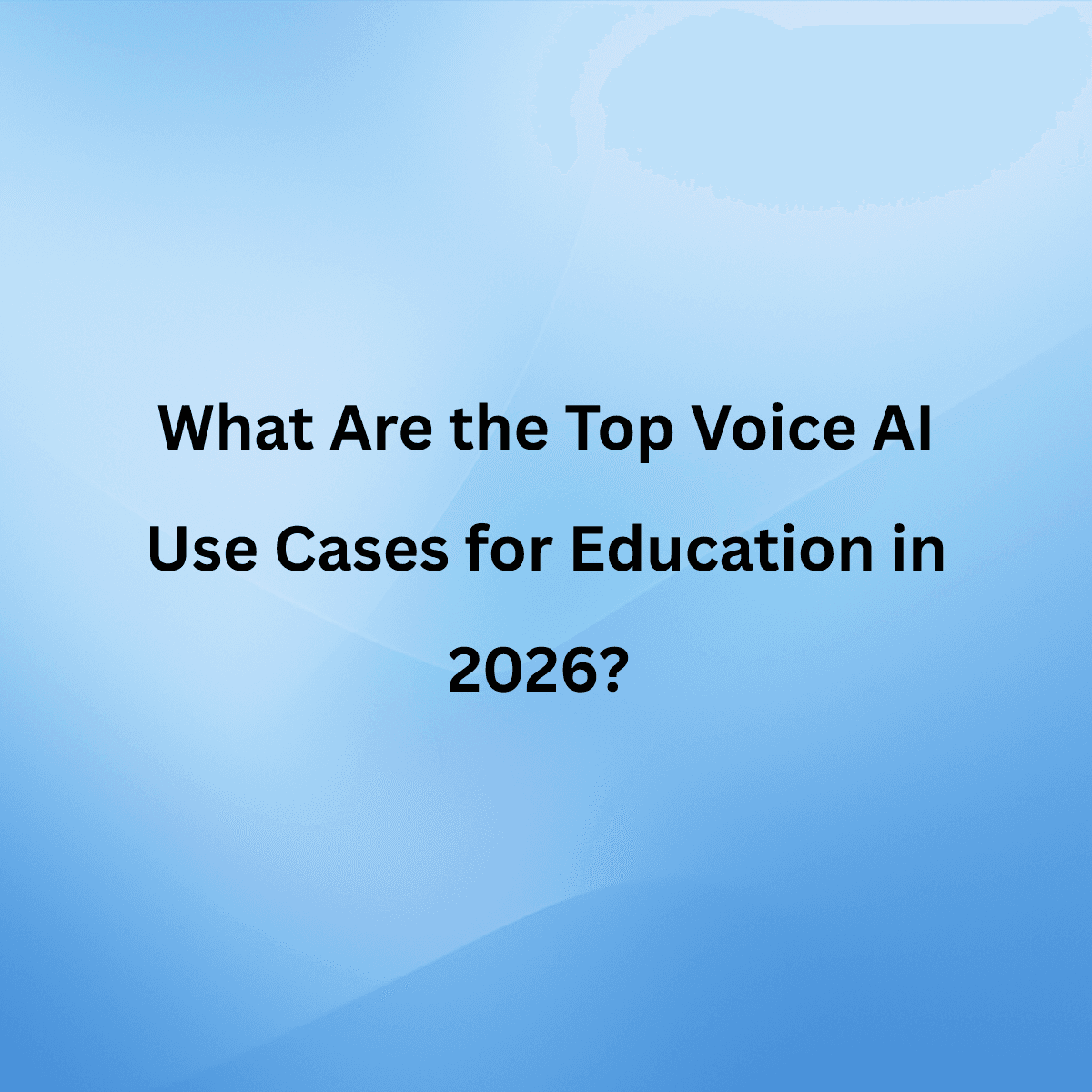 What Are the Top Voice AI Use Cases for Education in 2026?