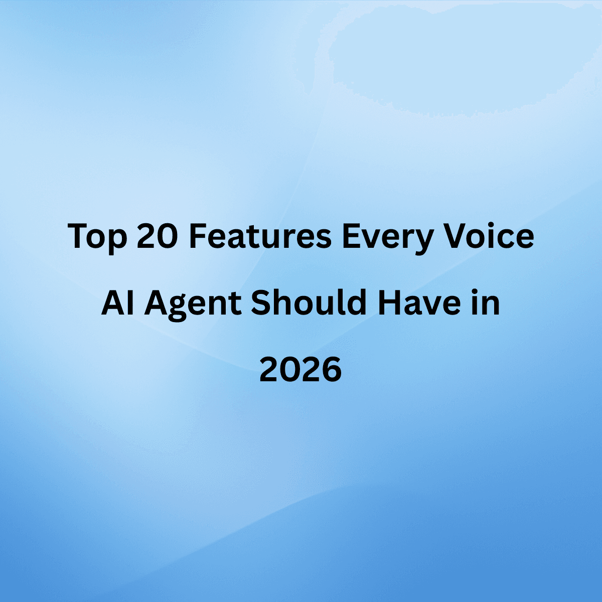 Top 20 Features Every Voice AI Agent Should Have in 2026