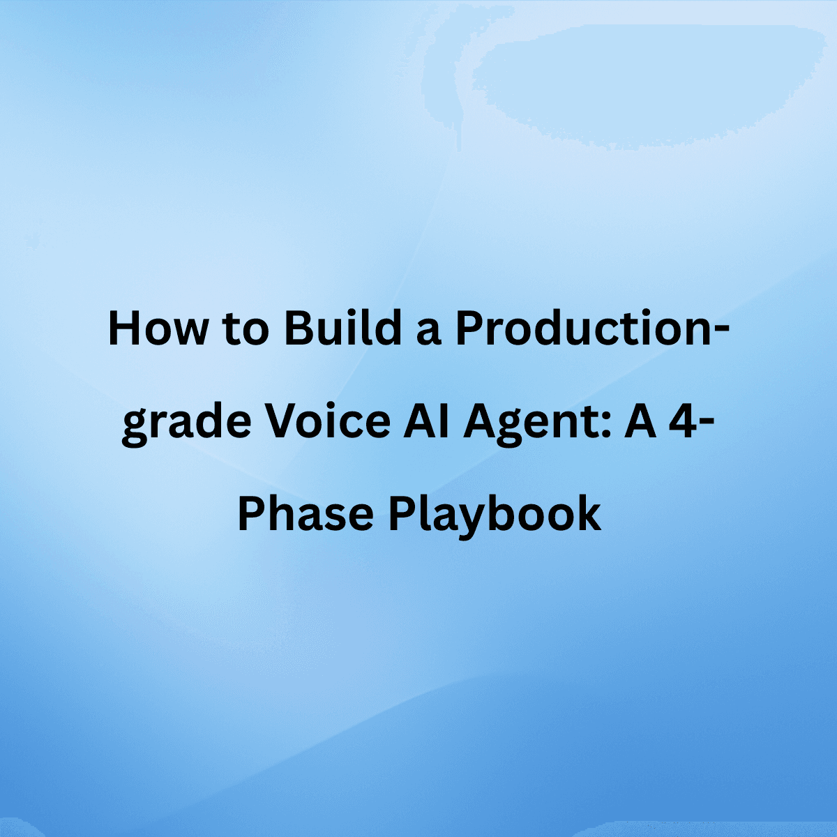 How to Build a Production-grade Voice AI Agent: A 4-Phase Playbook