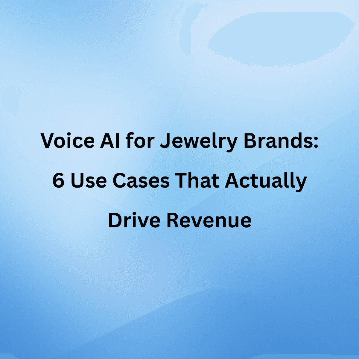 Voice AI for Jewelry Brands: 6 Use Cases That Actually Drive Revenue